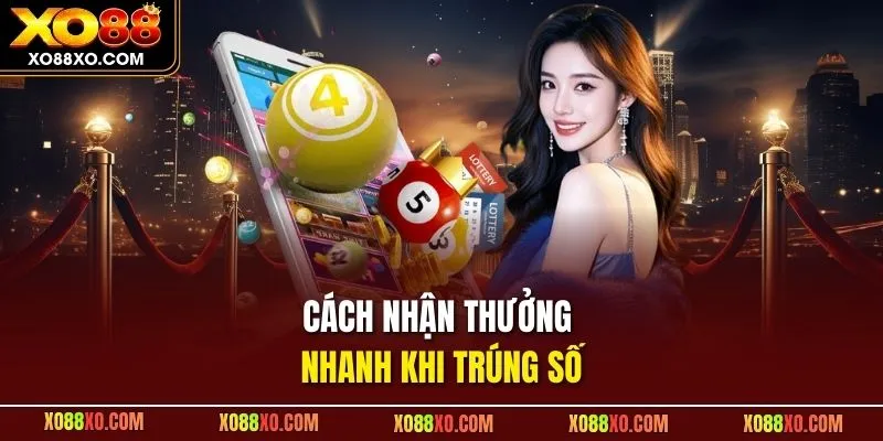 Cách nhận thưởng nhanh khi trúng số