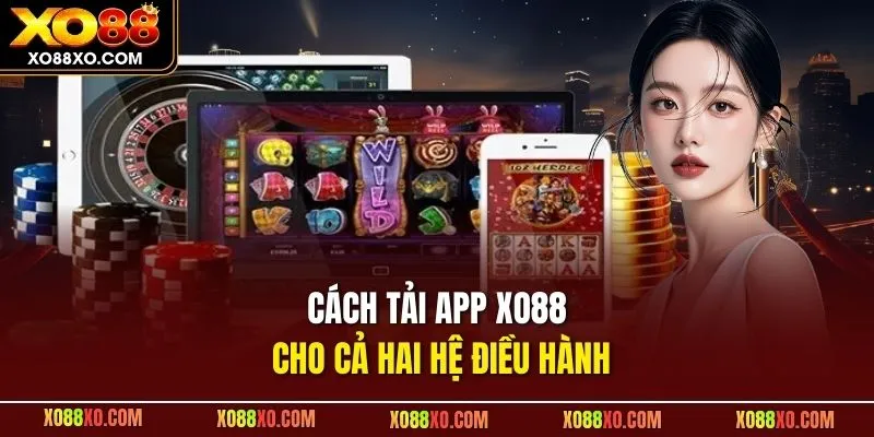Cách tải app XO88 cho cả hai hệ điều hành 