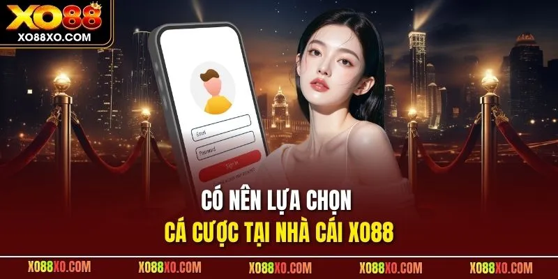 Có nên lựa chọn cá cược tại nhà cái XO88
