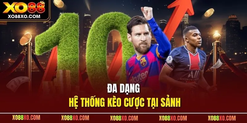 Đa dạng hệ thống kèo cược tại sảnh