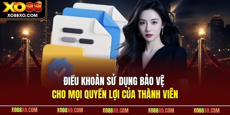 Điều khoản sử dụng bảo vệ cho mọi quyền lợi của thành viên