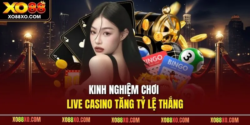 Kinh nghiệm chơi live casino tăng tỷ lệ thắng