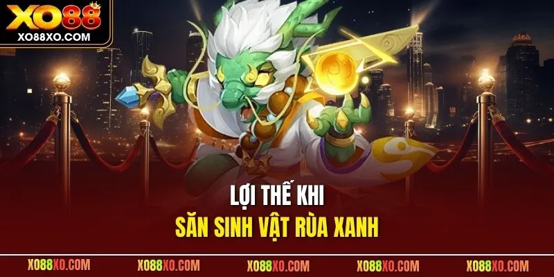 Lợi thế khi săn sinh vật rùa xanh