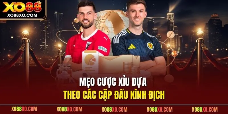 Mẹo cược xỉu dựa theo các cặp đấu kình địch