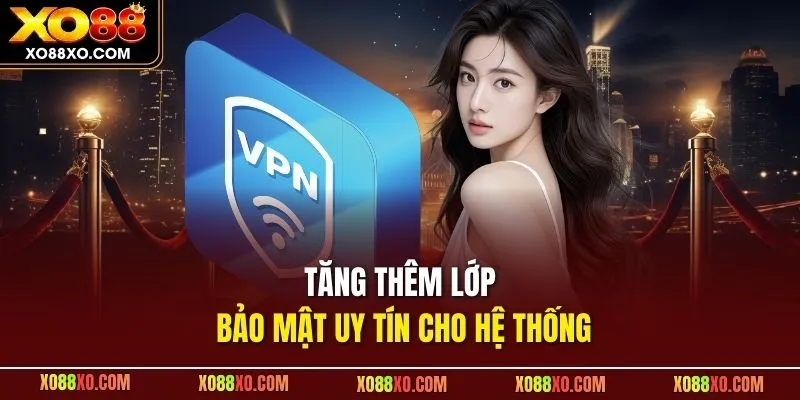 Tăng thêm lớp bảo mật uy tín cho hệ thống 