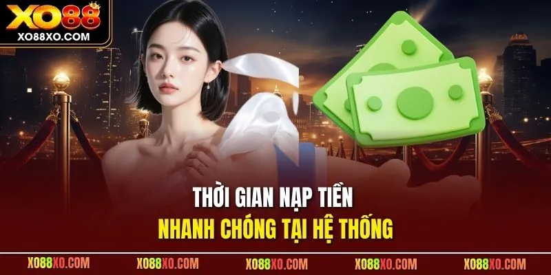 Thời gian nạp tiền nhanh chóng tại hệ thống