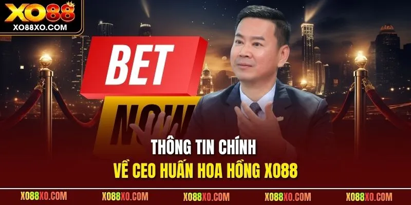 Thông tin chính về CEO Huấn hoa hồng XO88