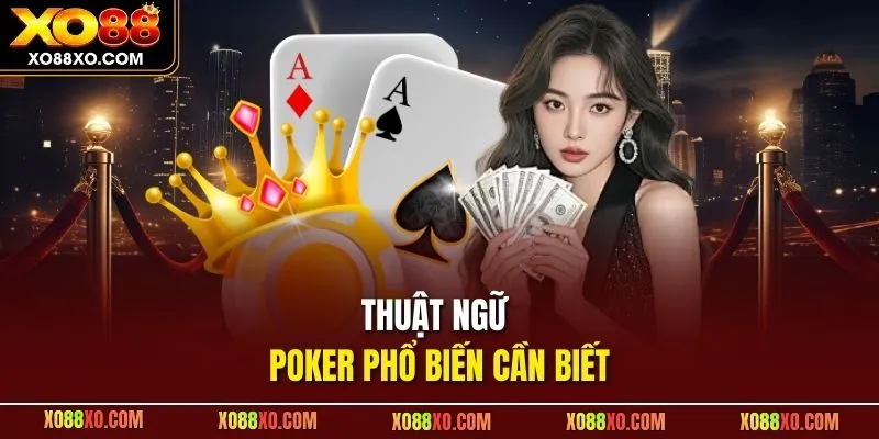 Thuật ngữ Poker phổ biến cần biết
