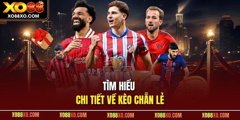 Tìm hiểu chi tiết về kèo chẵn lẻ