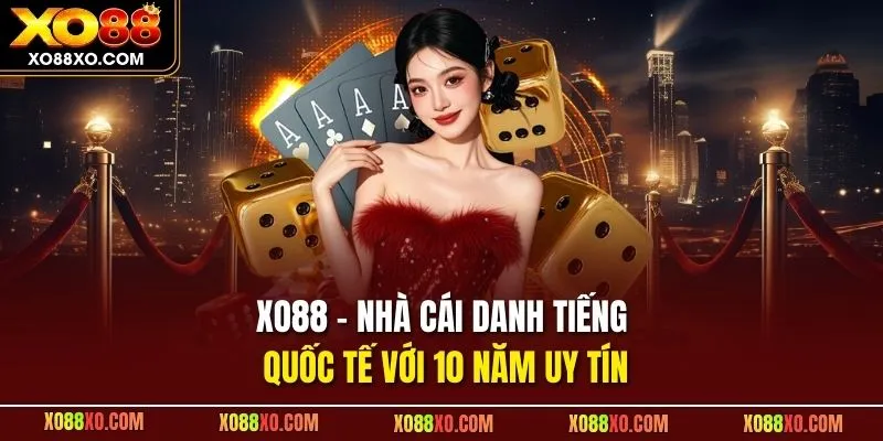 XO88 - Nhà cái danh tiếng quốc tế với 10 năm uy tín