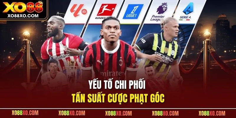 Yếu tố chi phối tần suất cược phạt góc